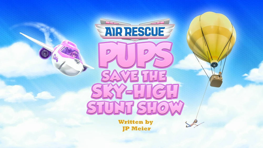 Air Rescue: Pups Save the Sky-High Stunt Show